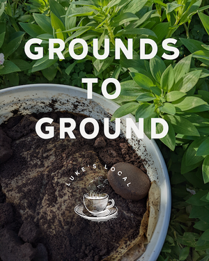 Luke's Local Coffee Grounds Donation Program: Grounds to Ground!